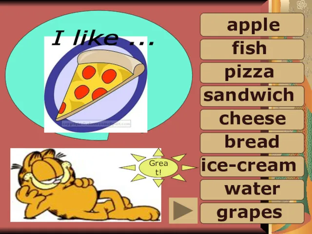 sandwich water Great! I like ... apple fish pizza cheese bread ice-cream grapes