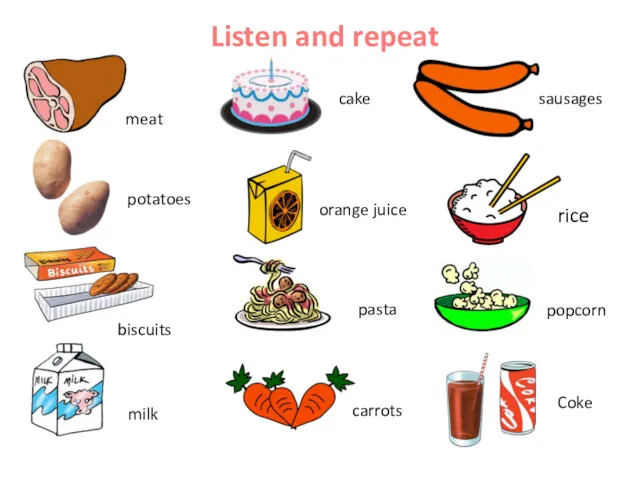 Listen and repeat meat potatoes biscuits milk cake orange juice pasta carrots sausages rice popcorn Coke