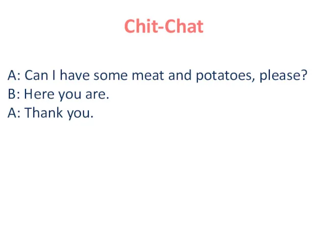 Chit-Chat A: Can I have some meat and potatoes, please?