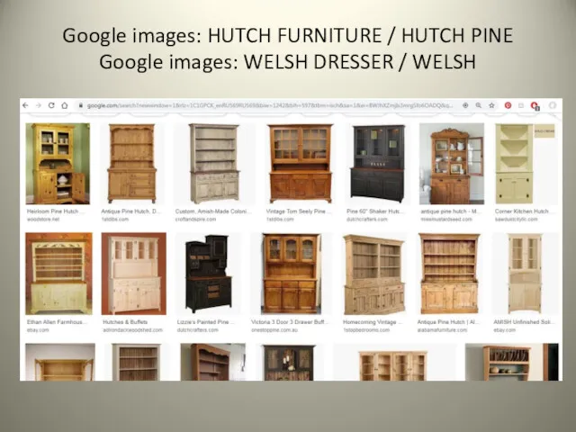 Google images: HUTCH FURNITURE / HUTCH PINE Google images: WELSH DRESSER / WELSH