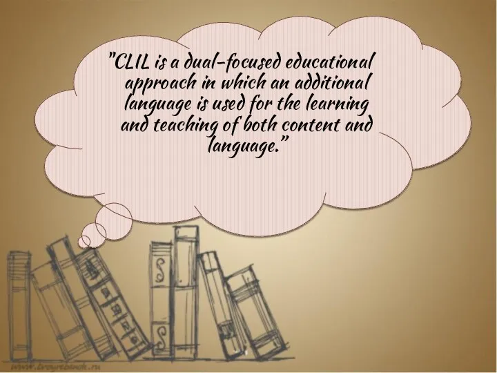 "CLIL is a dual-focused educational approach in which an additional