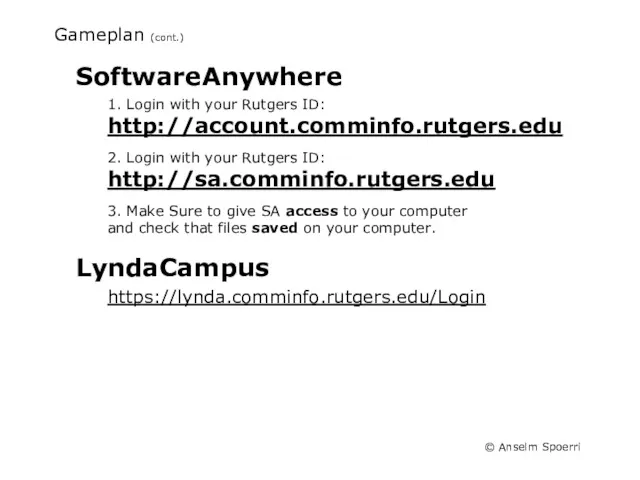 Gameplan (cont.) SoftwareAnywhere 1. Login with your Rutgers ID: http://account.comminfo.rutgers.edu