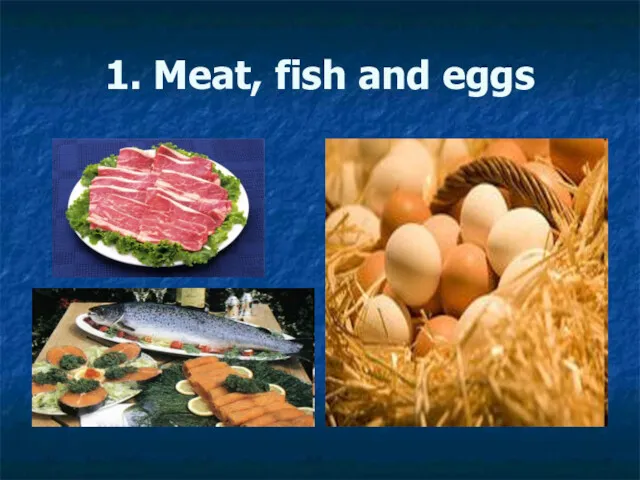 1. Meat, fish and eggs