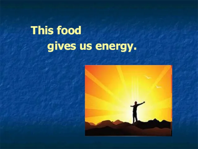 This food gives us energy.