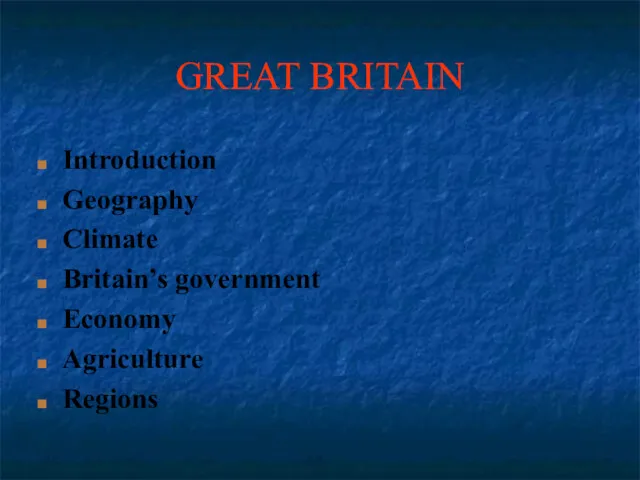 GREAT BRITAIN Introduction Geography Climate Britain’s government Economy Agriculture Regions