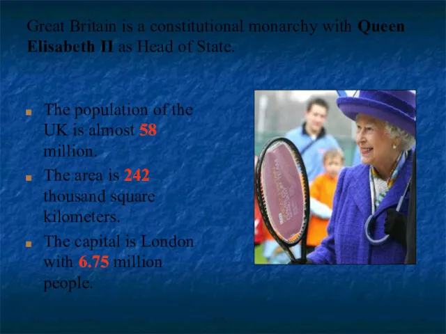 Great Britain is a constitutional monarchy with Queen Elisabeth II