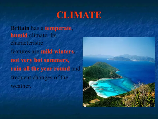 CLIMATE Britain has a temperate, humid climate. Its characteristic features are mild winters,