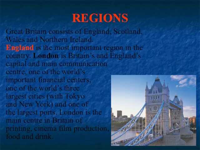 REGIONS Great Britain consists of England, Scotland, Wales and Northern Ireland. England is