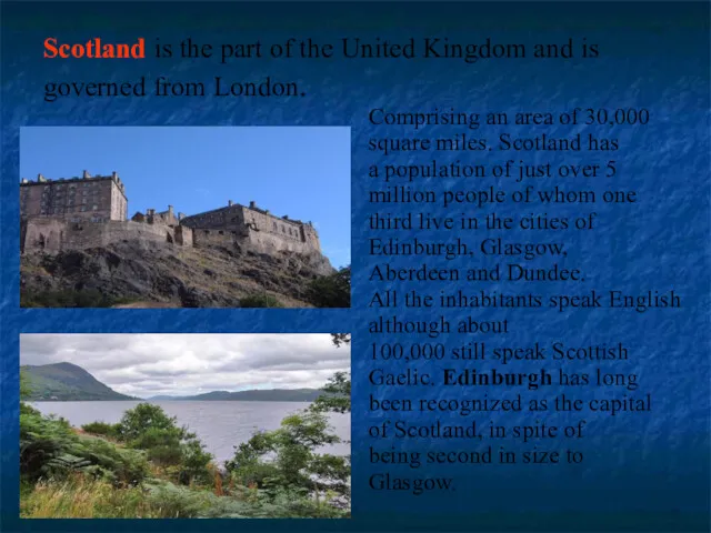 Scotland is the part of the United Kingdom and is governed from London.