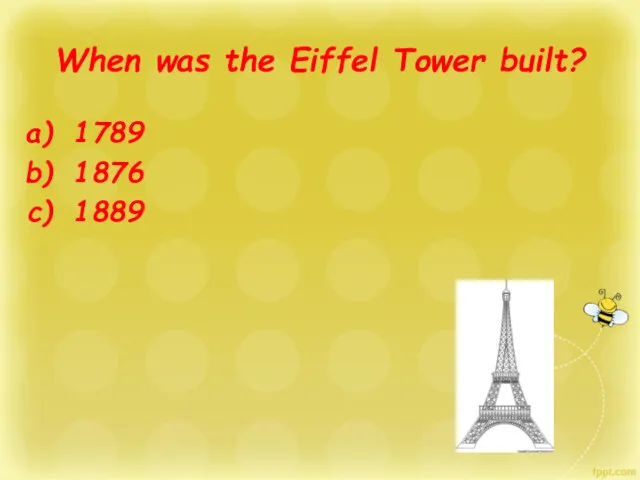 When was the Eiffel Tower built? 1789 1876 1889