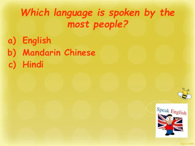 Which language is spoken by the most people? English Mandarin Chinese Hindi