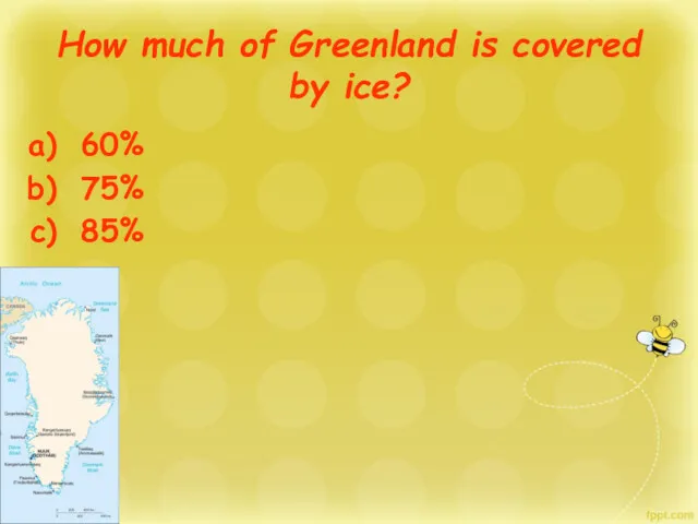 How much of Greenland is covered by ice? 60% 75% 85%