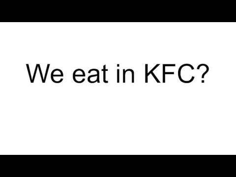 We eat in KFC?