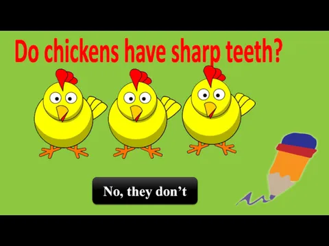 No, they don’t Do chickens have sharp teeth?