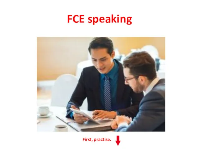 FCE speaking First, practise.