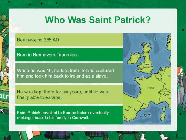 Who Was Saint Patrick? Born around 385 AD. Born in