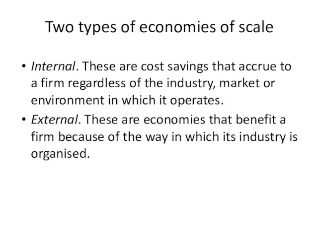 Two types of economies of scale Internal. These are cost