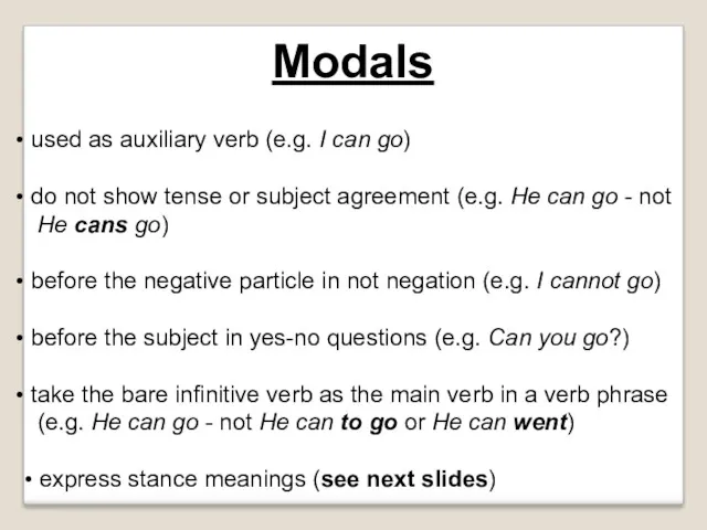 Modals used as auxiliary verb (e.g. I can go) do