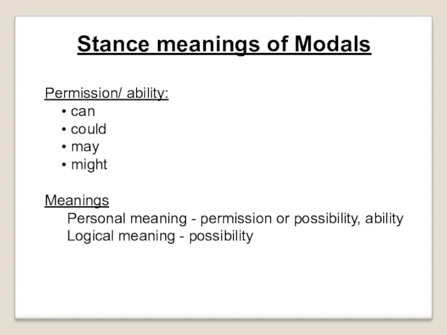 Stance meanings of Modals Permission/ ability: can could may might