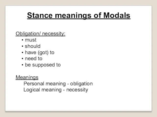 Stance meanings of Modals Obligation/ necessity: must should have (got)