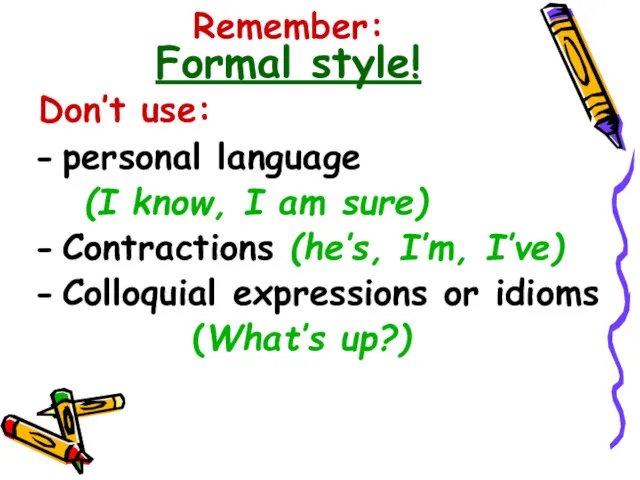 Remember: Formal style! Don’t use: personal language (I know, I