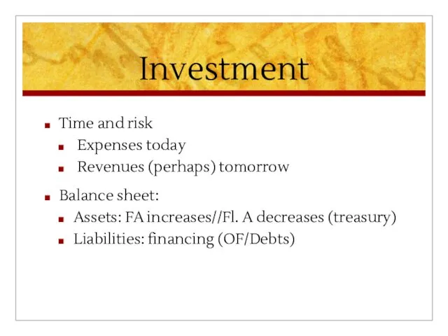 Investment Time and risk Expenses today Revenues (perhaps) tomorrow Balance