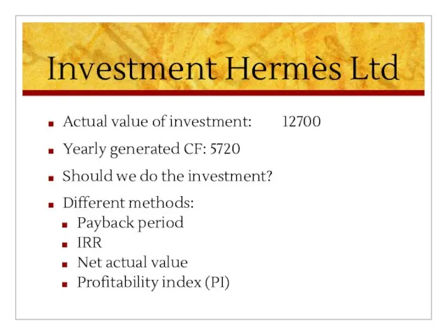 Investment Hermès Ltd Actual value of investment: 12700 Yearly generated