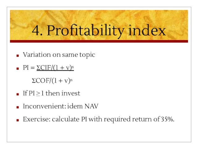 4. Profitability index Variation on same topic PI = ΣCIF/(1