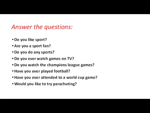 Answer the questions: Do you like sport? Are you a