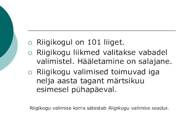 Riigikogul on 101 liiget. Riigikogu liikmed valitakse vabadel valimistel. Hääletamine