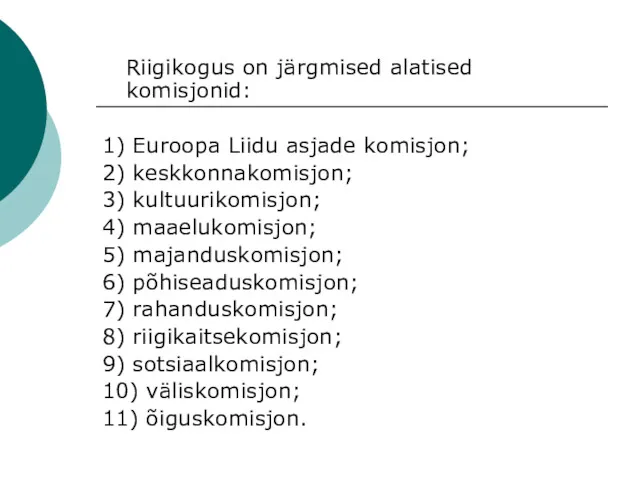 Riigikogus on järgmised alatised komisjonid: 1) Euroopa Liidu asjade komisjon;