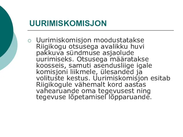 UURIMISKOMISJON Uurimiskomisjon moodustatakse Riigikogu otsusega avalikku huvi pakkuva sündmuse asjaolude