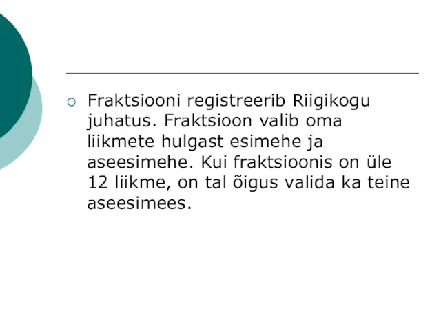 Fraktsiooni registreerib Riigikogu juhatus. Fraktsioon valib oma liikmete hulgast esimehe