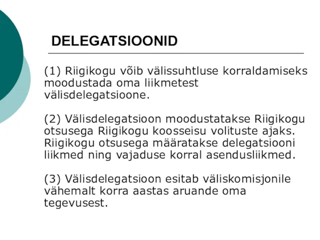 DELEGATSIOONID (1) Riigikogu võib välissuhtluse korraldamiseks moodustada oma liikmetest välisdelegatsioone.