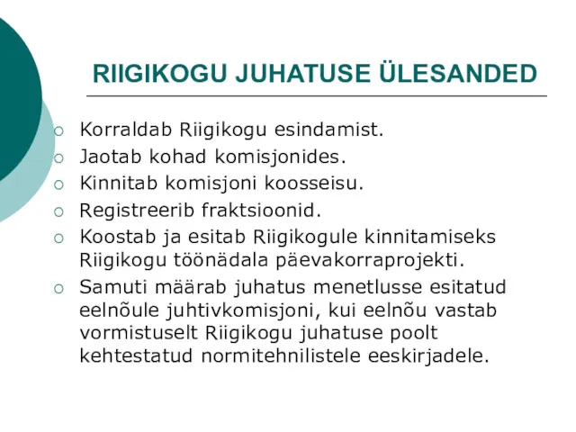 RIIGIKOGU JUHATUSE ÜLESANDED Korraldab Riigikogu esindamist. Jaotab kohad komisjonides. Kinnitab