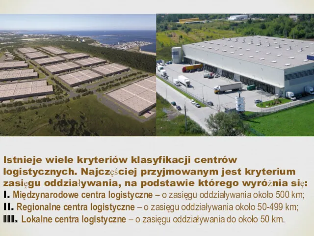 Istnieje wiele kryteriów klasyfikacji centrów logistycznych. Najczęściej przyjmowanym jest kryterium