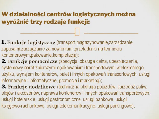 W działalności centrów logistycznych można wyróżnić trzy rodzaje funkcji: 1.