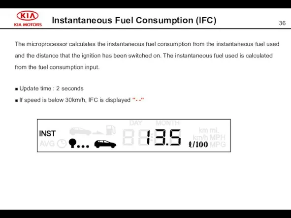 Instantaneous Fuel Consumption (IFC) The microprocessor calculates the instantaneous fuel
