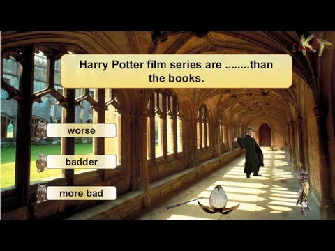 Harry Potter film series are ........than the books.