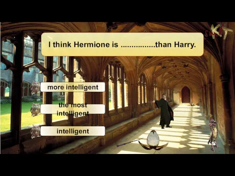 I think Hermione is ................than Harry.