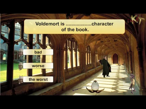 Voldemort is ...................character of the book.
