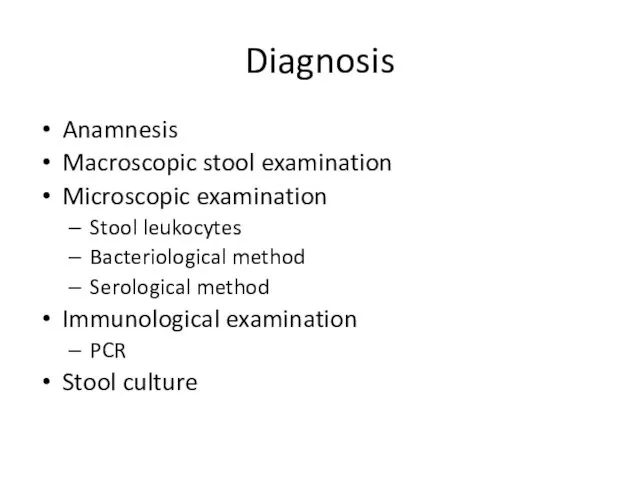 Diagnosis Anamnesis Macroscopic stool examination Microscopic examination Stool leukocytes Bacteriological