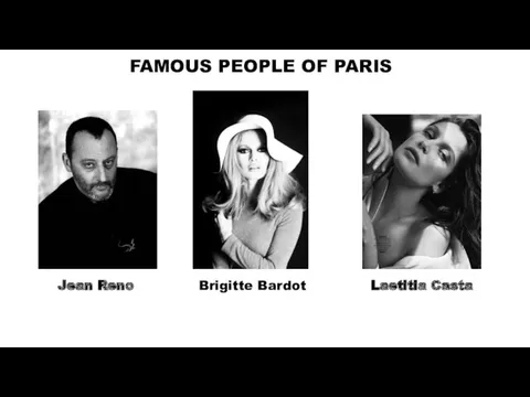 FAMOUS PEOPLE OF PARIS Jean Reno Brigitte Bardot Laetitia Casta