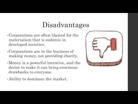 Disadvantages Corporations are often blamed for the materialism that is
