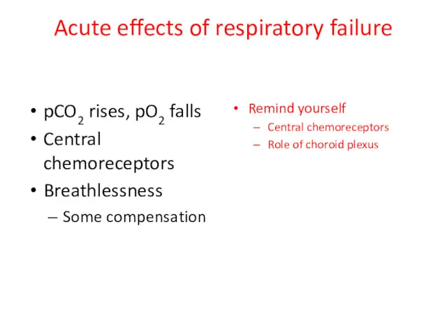 Acute effects of respiratory failure pCO2 rises, pO2 falls Central