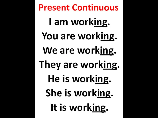 Present Continuous I am working. You are working. We are