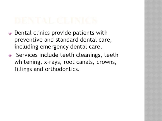 DENTAL CLINICS Dental clinics provide patients with preventive and standard dental care, including