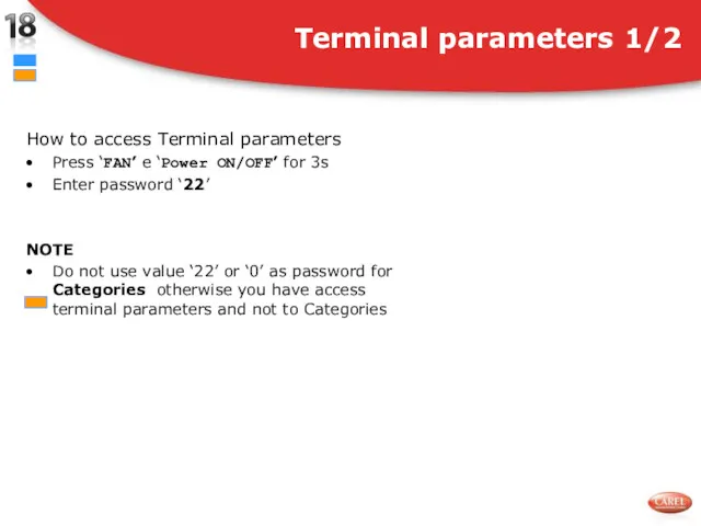 How to access Terminal parameters Press ‘FAN’ e ‘Power ON/OFF’