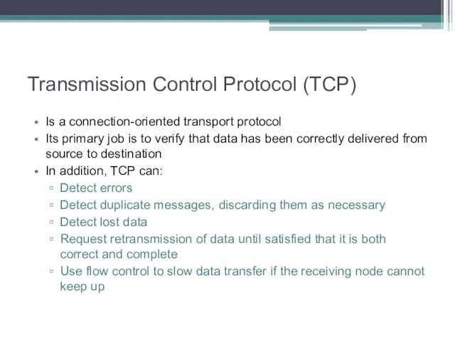 Transmission Control Protocol (TCP) Is a connection-oriented transport protocol Its