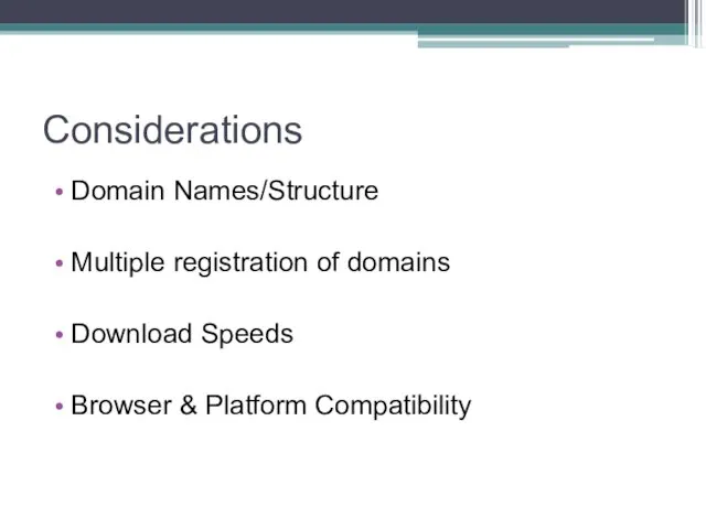 Considerations Domain Names/Structure Multiple registration of domains Download Speeds Browser & Platform Compatibility
